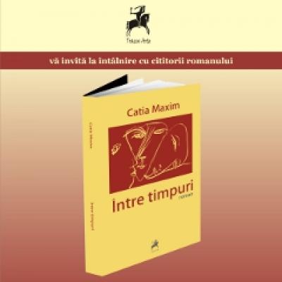 Catia Maxim si romanul Intre timpuri se reintalnesc cu cititorii 