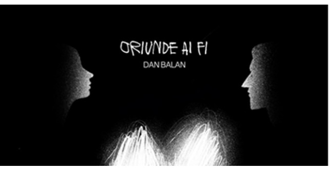 Dan Bălan revine cu o variantă oficială a piesei Oriunde ai fi