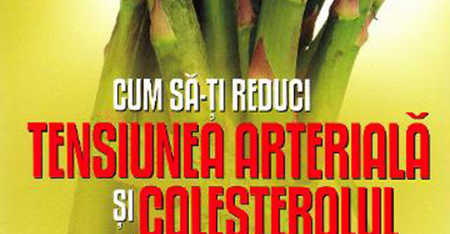 Dieta Dash. Cum sa-ti reduci tensiunea arteriala si colesterolul fara medicamente