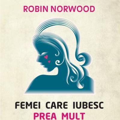 Femei care iubesc prea mult