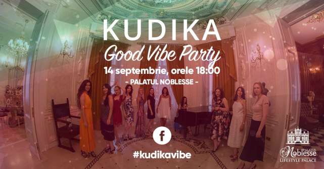 Vino cu noi la Kudika Good Vibe Party sa contaminam lumea cu zambete! 