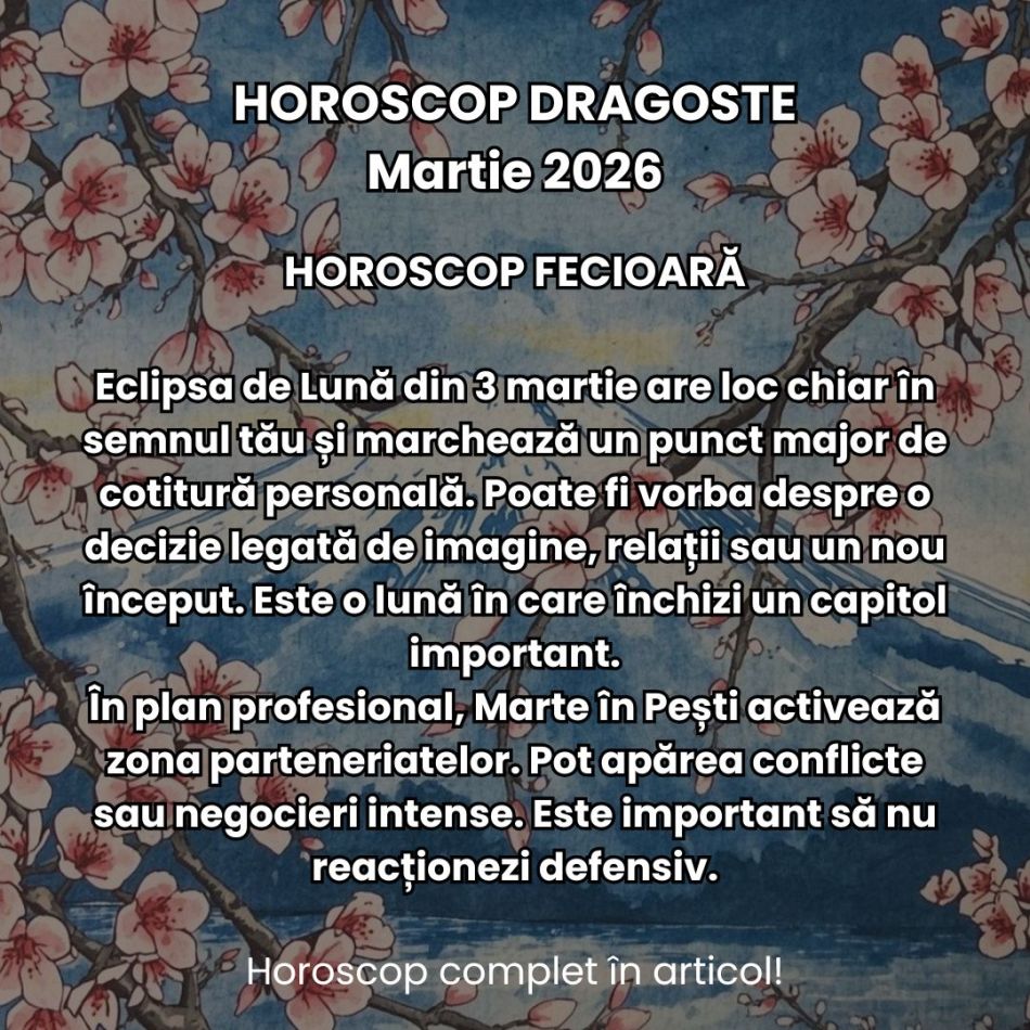 Horoscop Martie 2026: Primăvara ne scoate din stagnare, dar eclipsa ne zguduie viața cotidiană. Clarificările vin cu confruntări