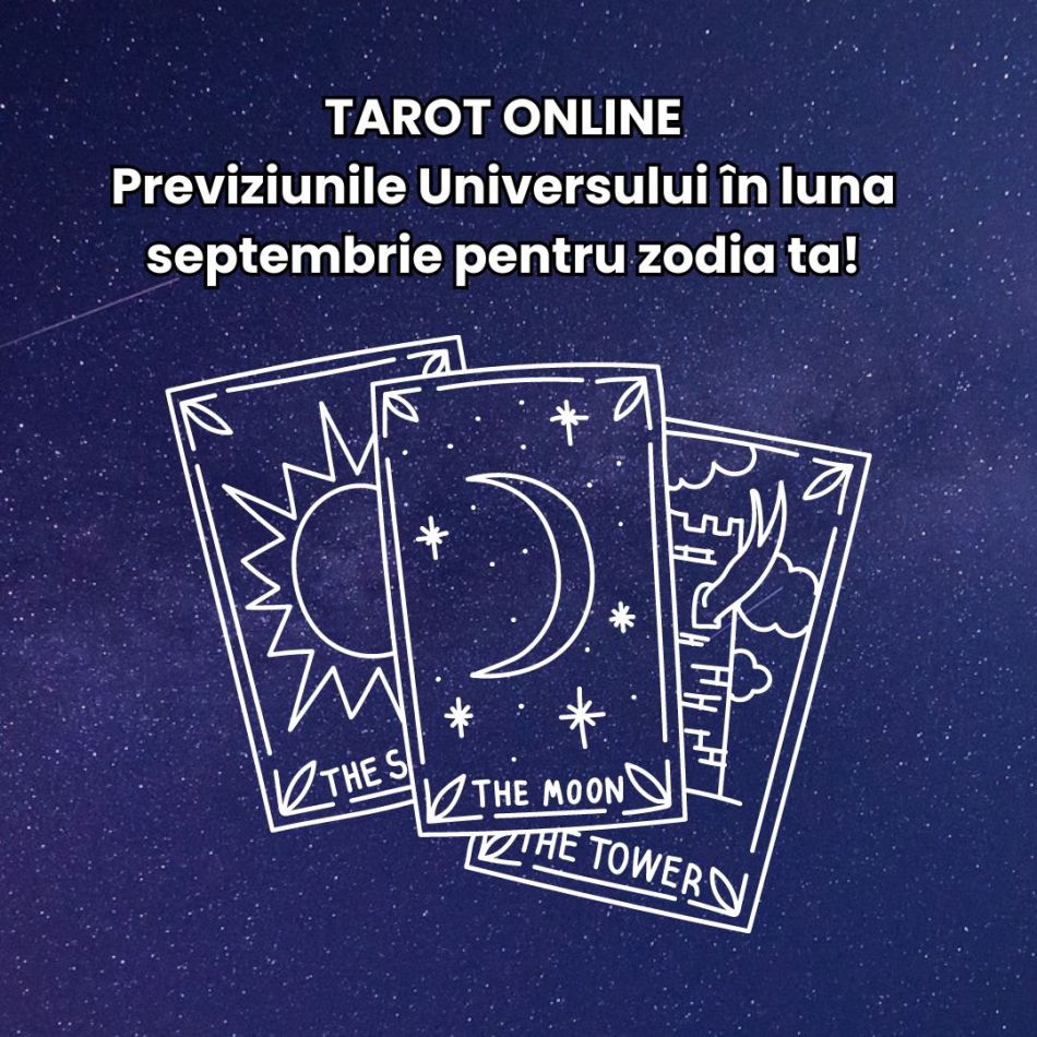 Tarot online: Previziunile Universului în luna septembrie pentru zodia ta