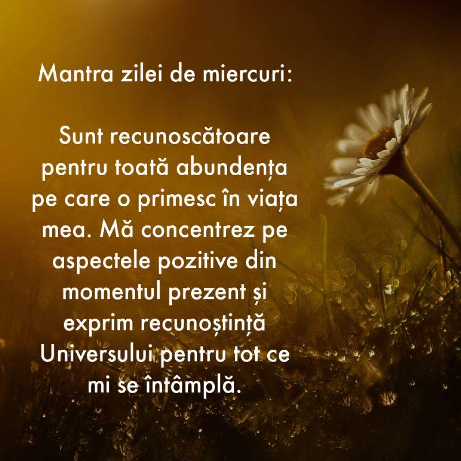 7 Mantre puternice pentru fiecare zi a săptămânii (3-9 iulie)