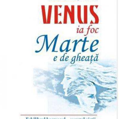 Venus ia foc, Marte e de gheata. Echilibrul hormonal - secretul vietii, al iubirii si al energiei