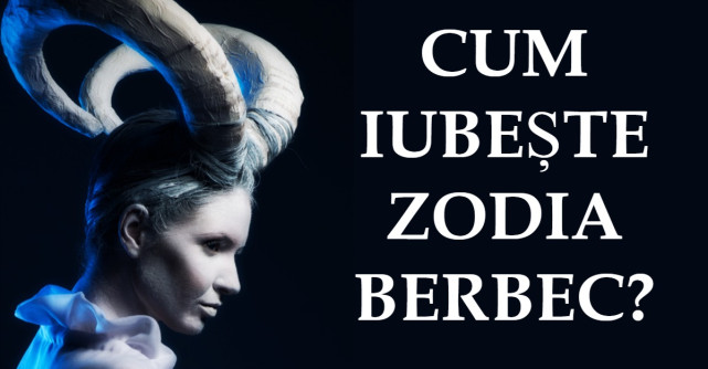 Cum iubeste zodia Berbec?