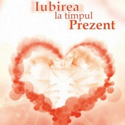 Iubirea la timpul prezent. Pasi catre constienta relatiei de cuplu