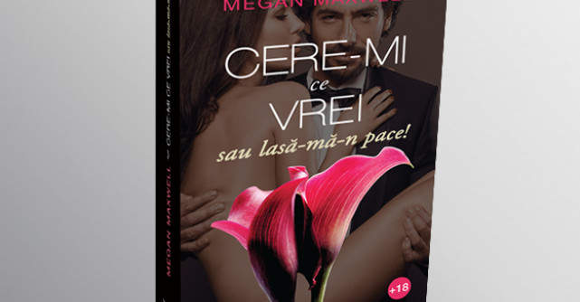 Cere-mi ce vrei sau lasă-mă-n pace! 