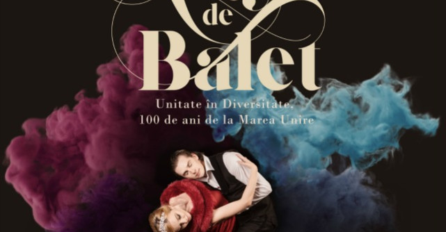 Regal de Balet: Spectacolul care reuneste balerini romani si straini din intreaga lume pentru a sarbatori Centenarul Marii Uniri