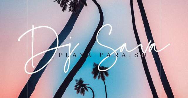 DJ SAVA, unul dintre cei mai în vogă producători și DJ din România aduce Playa Paraiso în playlisturi