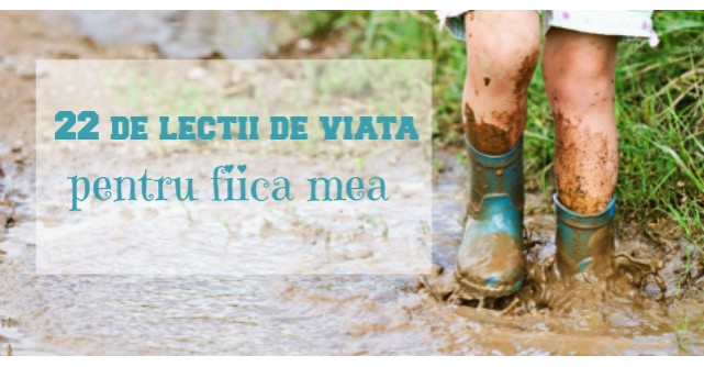 22 de lucruri pe care vreau ca fiica mea sa le invete