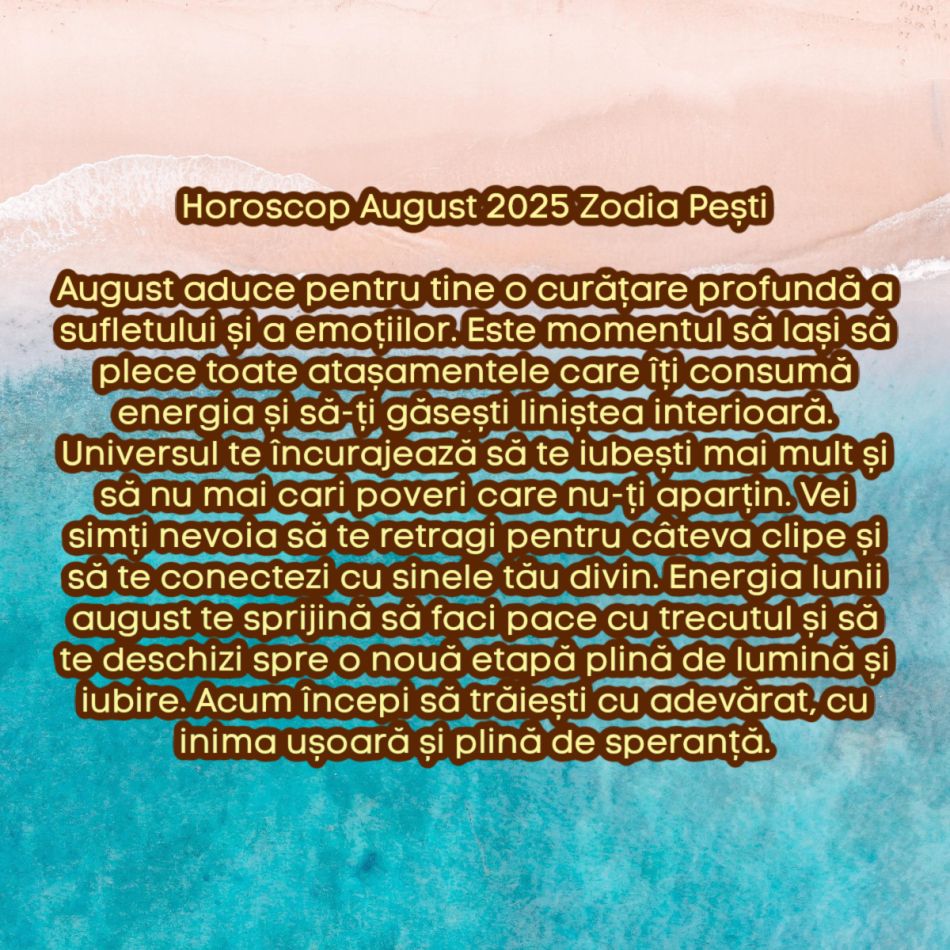 Horoscop august 2025. Marea curățare cosmică. Lăsăm tot ce nu ne mai servește și renaștem. Acum începem să trăim cu adevărat