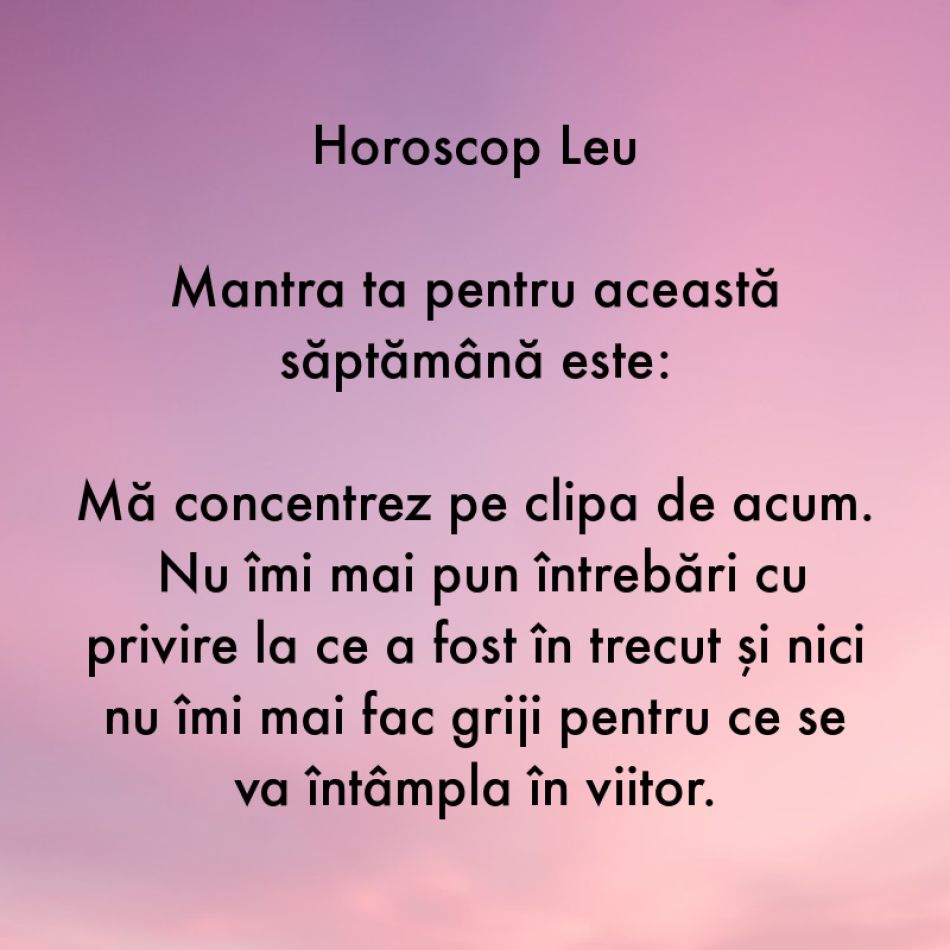 Horoscop pentru suflet: Mantra zodiei tale pentru săptămâna 14-20 august