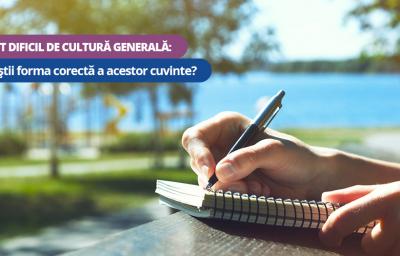 Test dificil de cultura generala: Tu stii forma corecta a acestor cuvinte?
