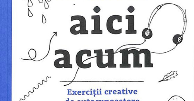 Mindfulness - Sunt aici acum. Exercitii creative de autocunoastere