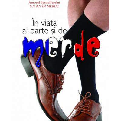 In viata ai parte si de merde