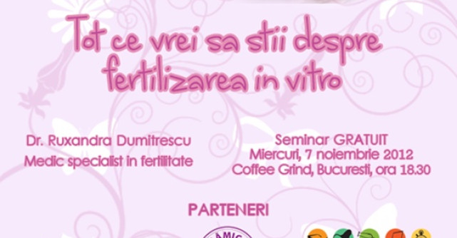 Tot ce vrei sa stii despre fertilizarea in vitro - seminar cu Dr. Ruxandra Dumitrescu