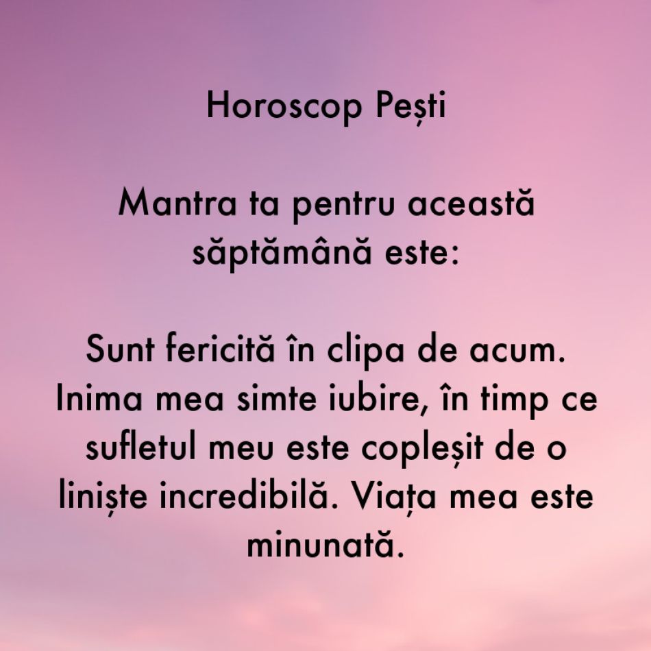 Horoscop pentru suflet: Mantra zodiei tale pentru săptămâna 14-20 august
