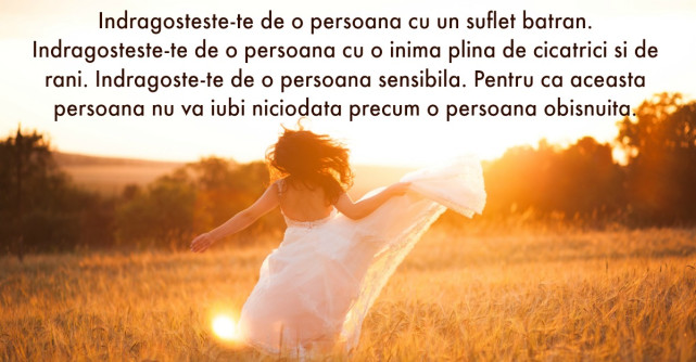 Iubeste o persoana cu un suflet batran. Pentru ca vei avea parte de cea mai frumoasa dragoste