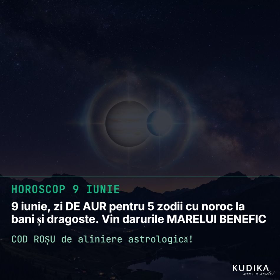 COD ROȘU de aliniere astrologică! 9 iunie, zi DE AUR pentru 5 zodii cu noroc la bani și dragoste. Vin darurile MARELUI BENEFIC