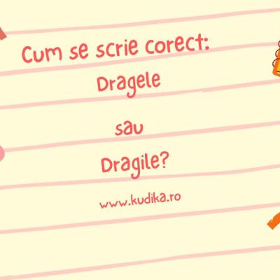 Dragile sau dragele - care este forma corectă în limba română