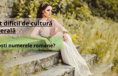 Test dificil de cultura generala: Cunosti numerele romane?