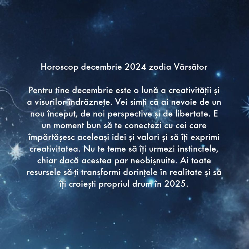 Horoscop Decembrie 2024. Zarurile au fost aruncate. Suntem chemați de către Divinitate să ne înțelegem destinul
