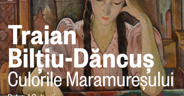 Culorile Maramureșului se văd la Iași!    Din 13 noiembrie, se deschide o expoziție dedicată pictorului  Traian Bilțiu-Dăncuș