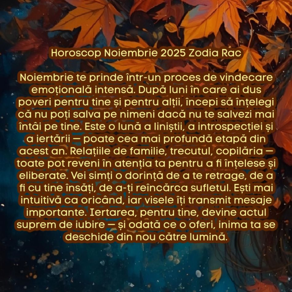 Horoscop Noiembrie 2025. Ultima lună de toamnă, ultimul prag. Luna iertării karmice. Eliberăm trecutul, recâștigăm pacea