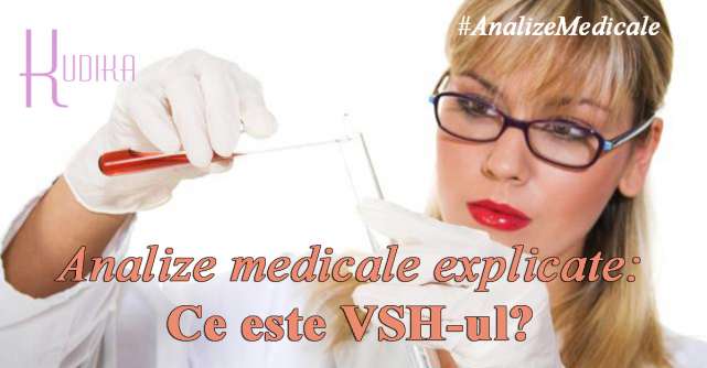 Analize medicale explicate: Ce este VSH-ul?