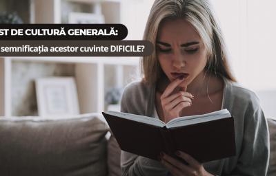 Test de cultura generala: Stii semnificatia acestor cuvinte DIFICILE?