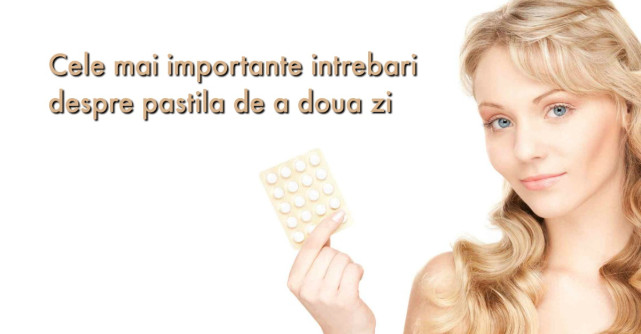 9 Intrebari si Raspunsuri despre PILULA DE A DOUA ZI