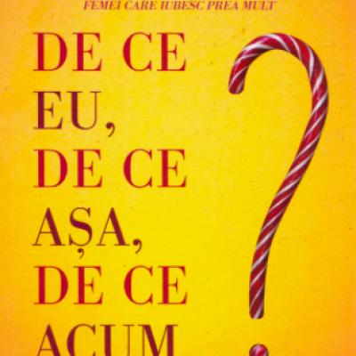 De ce eu, de ce asa, de ce acum?