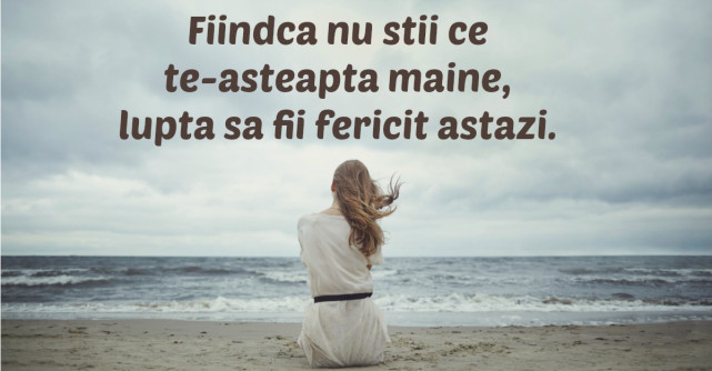  Viata este facuta pentru a fi traita. Asa ca traieste-o!