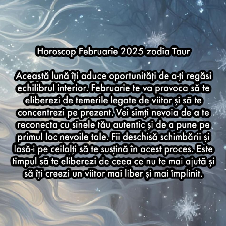 Horoscop Februarie 2025. Ultima lună de iarnă ne scoate din întuneric. Renunțăm la frici și visăm la schimbare