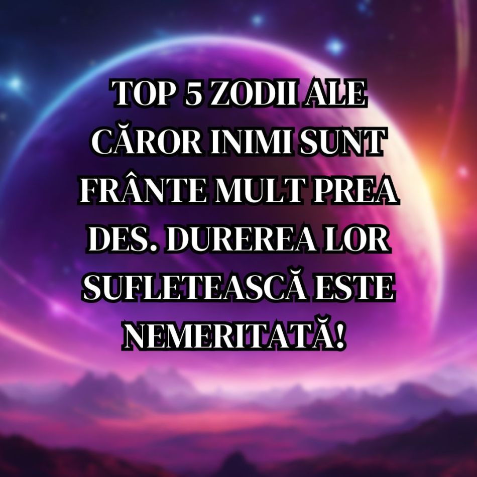 Top 5 zodii ale căror inimi sunt frânte mult prea des. Durerea lor sufletească este nemeritată! 