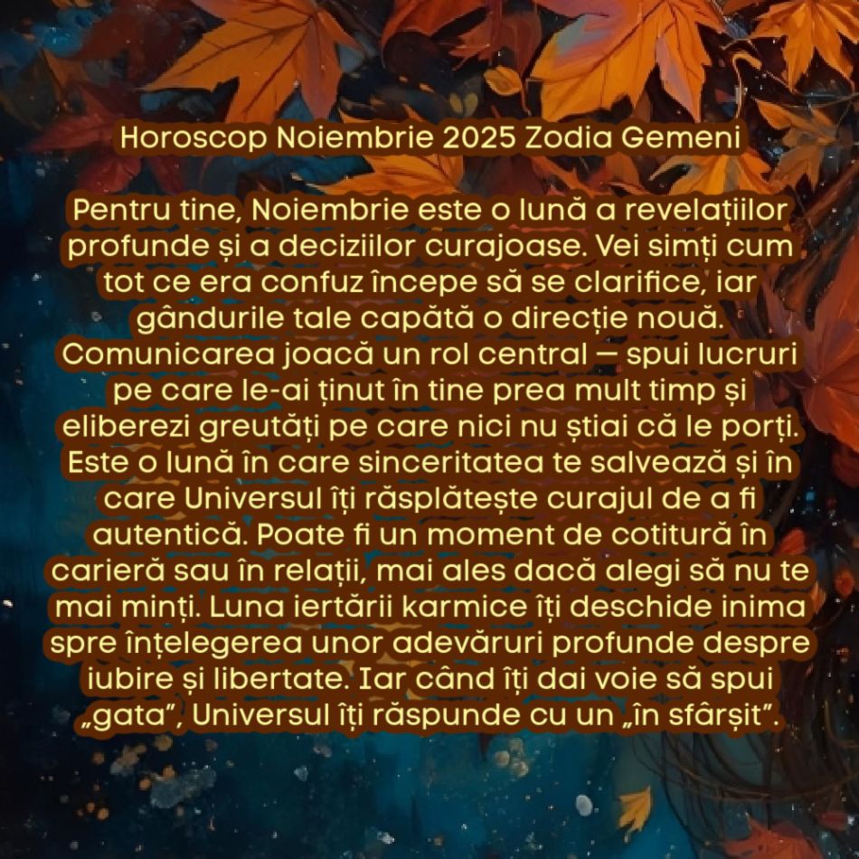 Horoscop Noiembrie 2025. Ultima lună de toamnă, ultimul prag. Luna iertării karmice. Eliberăm trecutul, recâștigăm pacea
