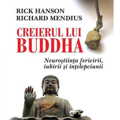 Creierul lui Buddha. Neurostiinta fericirii, iubirii si intelepciunii