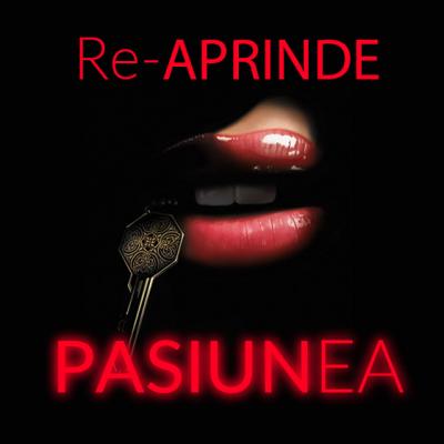 (P) Re-Aprinde Pasiunea - In tine, in viata, in cuplu