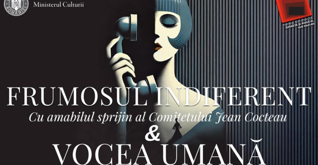 Premieră ”Frumosul indiferent & Vocea Umană” pe 19 Iunie la Teatrul Naţional de Operetă şi Musical Ion Dacian