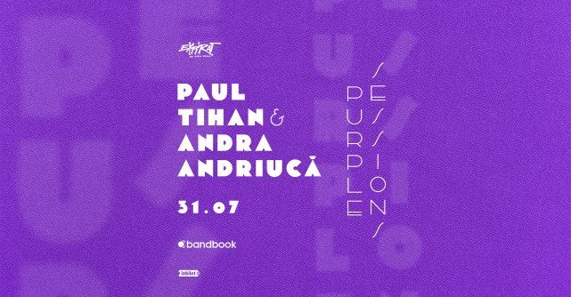 Paul Tihan și Andra Andriucă vor concerta la „Purple Sessions” de la Expirat