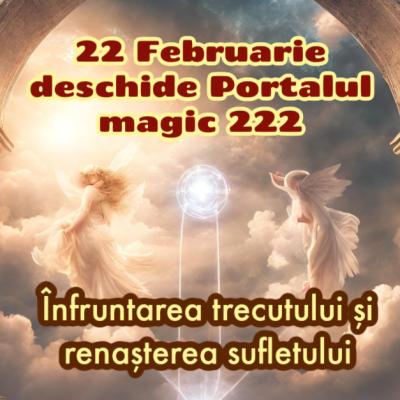 Întâlnirea cu Magia Portalului 222 din 22 Februarie. Înfruntarea trecutului și renașterea sufletului