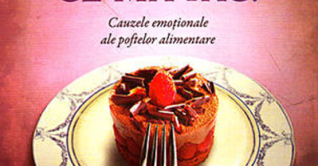 Mi-e pofta! Ce ma fac? Cauzele emotionale ale poftelor alimentare