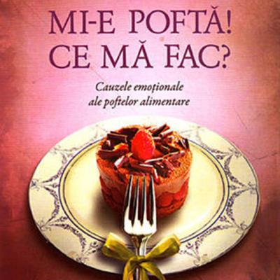 Mi-e pofta! Ce ma fac? Cauzele emotionale ale poftelor alimentare