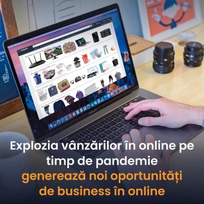 Explozia vânzărilor în online pe timp de pandemie generează noi oportunități de business în online