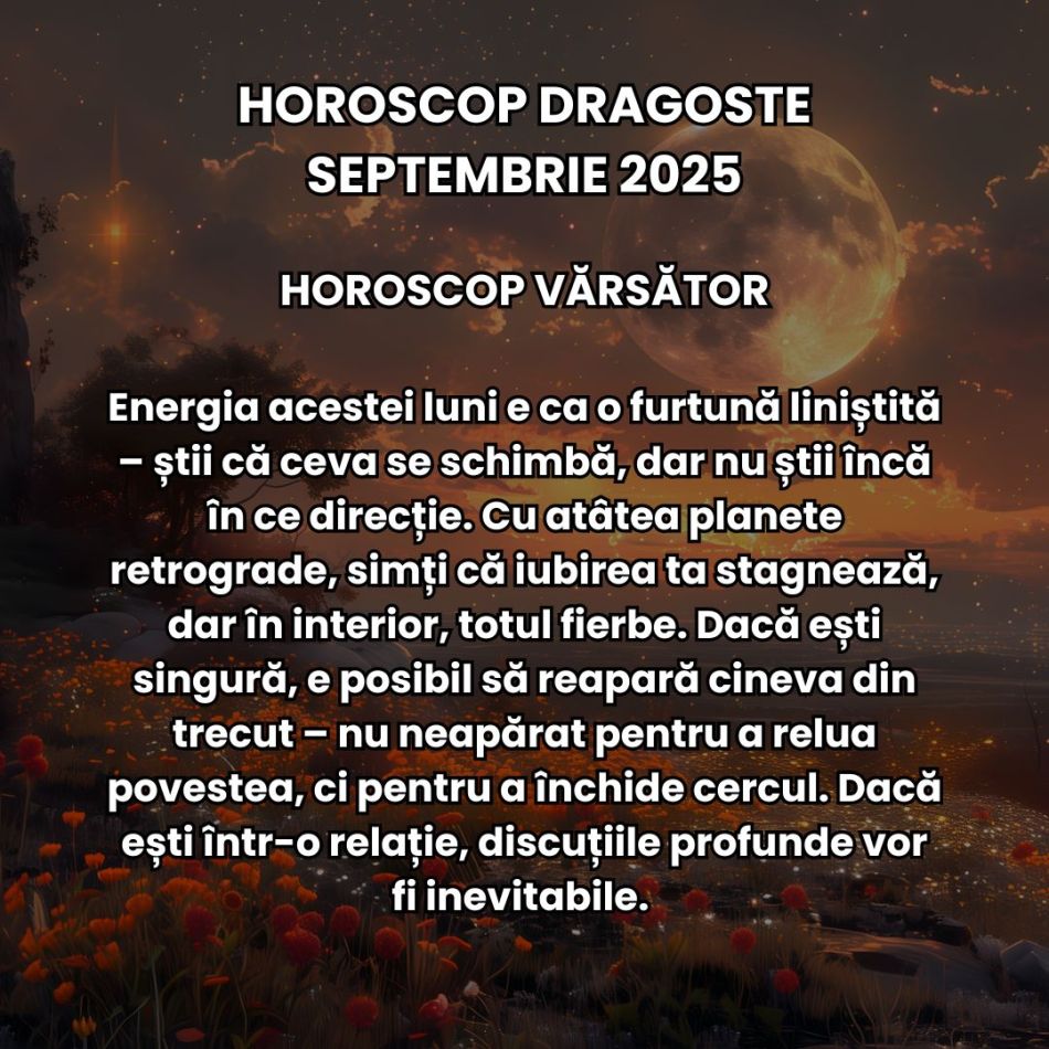 Horoscop Dragoste Septembrie 2025: Ne rătăcim prin umbre ca să ne regăsim în adevăr. Eclipsele toamnei ne aduc noi începuturi! 