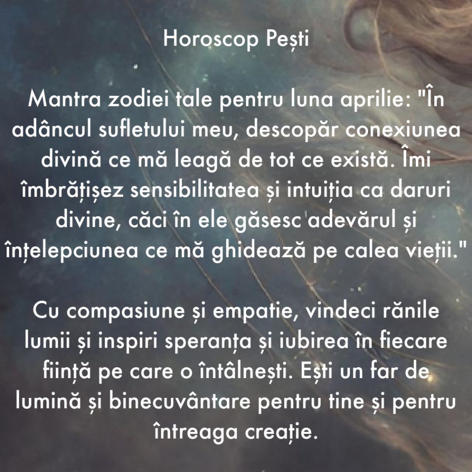 Horoscop spiritual: Află care este mantra zodiei tale pentru luna aprilie 2024