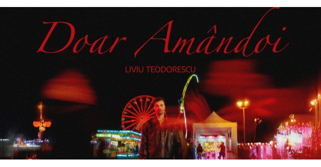 Liviu Teodorescu – Doar Amândoi - între emoție, timp și iubire