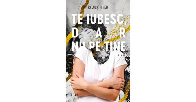 Te iubesc, dar nu pe tine