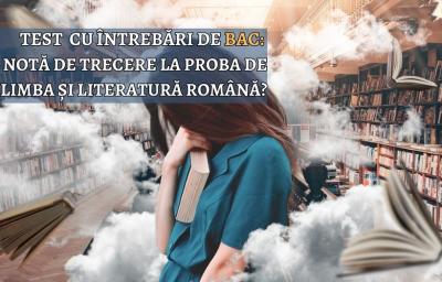 Test cu intrebari de BAC: Iei nota de trecere la proba de Limba si Literatura Romana?